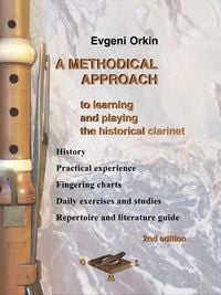 Produktbild: A methodical approach to learning and playing the historical clarinet. History, practical experience, fingering charts, daily exercises and studies, r