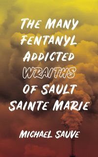 Produktbild: The Many Fentanyl Addicted Wraiths of Sault Sainte Marie