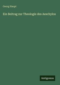 Produktbild: Ein Beitrag zur Theologie des Aeschylos