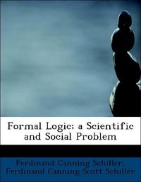 Produktbild: Schiller, F: Formal Logic; a Scientific and Social Problem