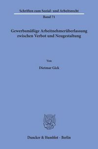 Produktbild: Gewerbsm&auml;&szlig;ige Arbeitnehmer&uuml;berlassung zwischen Verbot und Neugestaltung.