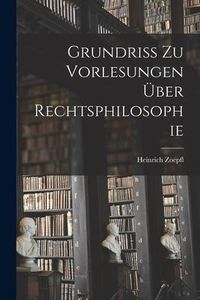 Produktbild: Grundriss zu Vorlesungen &uuml;ber Rechtsphilosophie