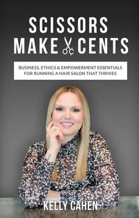Produktbild: Scissors Make Cents: Business, Ethics & Empowerment Essentials for Running a Hair Salon that Thrives