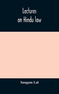 Produktbild: Lectures On Hindu Law. Compiled From Mayne On Hindu Law And Usage, Sarvadhikari'S Principles Of Hindu Law Of Inheritance, Macnaghten'S Principles Of H