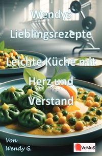 Produktbild: Wendys Lieblingsrezepte - Leichte K&uuml;che mit Herz und Verstand