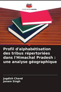 Produktbild: Profil d'alphab&eacute;tisation des tribus r&eacute;pertori&eacute;es dans l'Himachal Pradesh : une analyse g&eacute;ographique