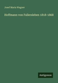 Produktbild: Hoffmann von Fallersleben 1818-1868