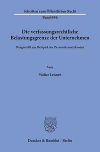 Produktbild: Die verfassungsrechtliche Belastungsgrenze der Unternehmen,