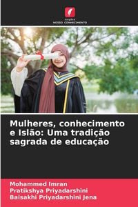 Produktbild: Mulheres, conhecimento e Isl&atilde;o: Uma tradi&ccedil;&atilde;o sagrada de educa&ccedil;&atilde;o