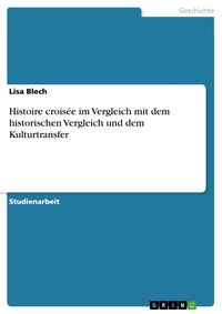 Produktbild: Histoire crois&eacute;e im Vergleich mit dem historischen Vergleich und dem Kulturtransfer