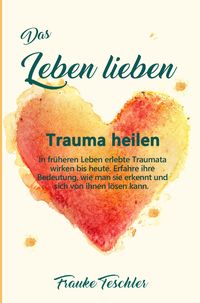 Produktbild: Das Leben lieben - Trauma heilen