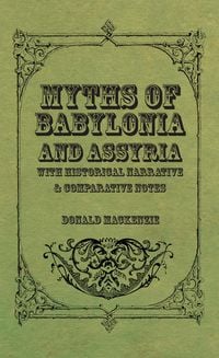 Produktbild: Myths of Babylonia and Assyria - With Historical Narrative & Comparative Notes