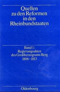 Produktbild: Quellen zu den Reformen in den Rheinbundstaaten / Regierungsakten des Gro&szlig;herzogtums Berg 1806-1813