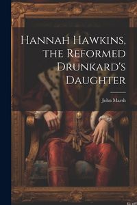 Produktbild: Hannah Hawkins, the Reformed Drunkard's Daughter