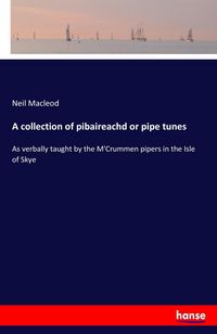 Produktbild: A collection of pibaireachd or pipe tunes