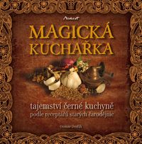 Produktbild: MAGICK&Aacute; KUCHA?KA - tajemstv&iacute; ?ern&eacute; kuchyn? podle recept&aacute;?? star&yacute;ch ?arod?jnic