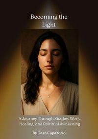 Produktbild: Becoming the Light: A Journey Through Shadow Work, Healing, and Spiritual Awakening