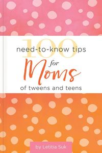 Produktbild: Suk, L: 100 Need-To-Know Tips for Moms of Tweens and Teens