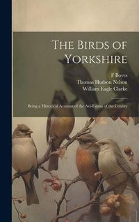 Produktbild: The Birds of Yorkshire: Being a Historical Account of the Avi-Fauna of the County