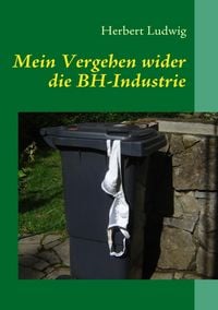 Produktbild: Mein Vergehen wider die BH-Industrie