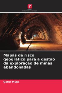 Produktbild: Mapas de risco geogr&aacute;fico para a gest&atilde;o da explora&ccedil;&atilde;o de minas abandonadas