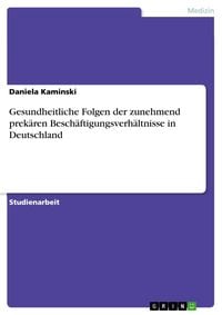 Produktbild: Gesundheitliche Folgen der zunehmend prek&auml;ren Besch&auml;ftigungsverh&auml;ltnisse in Deutschland