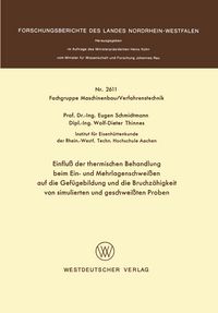 Produktbild: Einflu&szlig; der thermischen Behandlung beim Ein- und Mehrlagenschwei&szlig;en auf die Gef&uuml;gebildung und die Bruchz&auml;higkeit von simulierten und geschwei&szlig;ten Proben