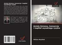Produktbild: Anio&iquest;y biznesu, konsorcja i kapita&iquest; wysokiego ryzyka