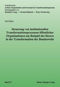 Produktbild: Steuerung von institutionellen Transformationsprozessen &ouml;ffentlicher Organisationen am Beispiel des Heeres in der Transformation der Bundeswehr