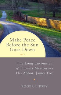 Bild vom Artikel Make Peace Before the Sun Goes Down: The Long Encounter of Thomas Merton and His Abbot, James Fox vom Autor Roger Lipsey