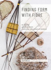 Produktbild: Find Form with Fibre, Be inspired, gather materials and create your own sculptural basketry
