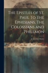 Produktbild: The Epistles of st. Paul To The Ephesians, The Colossians and Philemon