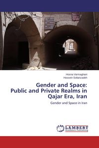 Produktbild: Gender and Space: Public and Private Realms in Qajar Era, Iran