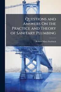 Produktbild: Questions and Answers On the Practice and Theory of Sanitary Plumbing