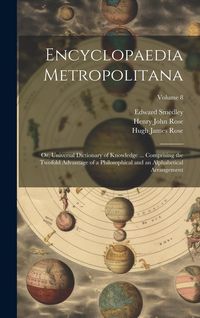 Produktbild: Encyclopaedia Metropolitana; or, Universal Dictionary of Knowledge ... Comprising the Twofold Advantage of a Philosophical and an Alphabetical Arrange