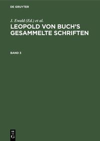 Produktbild: Leopold von Buch&rsquo;s Gesammelte Schriften. Band 3