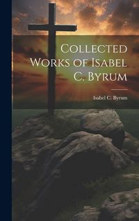 Produktbild: Collected Works of Isabel C. Byrum