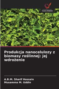 Produktbild: Produkcja nanocelulozy z biomasy ro&iquest;linnej: jej wdro&iquest;enie