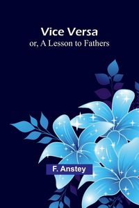 Produktbild: Vice Versa; or, A Lesson to Fathers