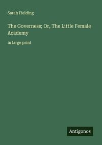 Produktbild: The Governess; Or, The Little Female Academy