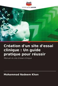 Produktbild: Cr&eacute;ation d'un site d'essai clinique : Un guide pratique pour r&eacute;ussir