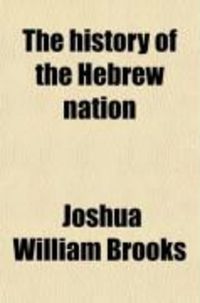 Produktbild: The History of the Hebrew Nation; From Its First Origin to the Present Time