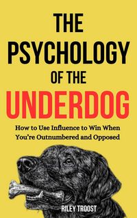 Produktbild: The Psychology of the Underdog: How to Use Influence to Win When You're Outnumbered and Opposed