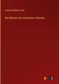 Produktbild: Die Meister der r&ouml;mischen Litteratur