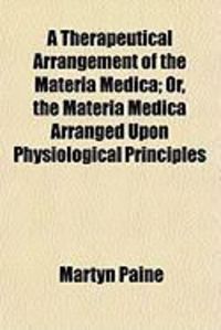 Produktbild: A Therapeutical Arrangement of the Materia Medica; Or, the Materia Medica Arranged Upon Physiological Principles