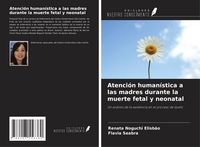 Produktbild: Atenci&oacute;n human&iacute;stica a las madres durante la muerte fetal y neonatal