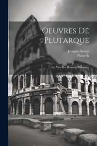 Produktbild: Oeuvres De Plutarque: Les Vies Des Hommes Illustres...