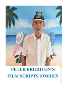 Produktbild: Peter Brighton's Film Scripts Stories (FILM AND TV SCRIPTS SHORT STORIES, #1)