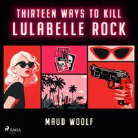 Produktbild: Thirteen Ways to Kill Lulabelle Rock: A sharp and cinematic sci-fi thriller