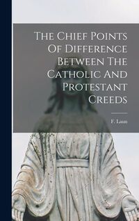 Produktbild: The Chief Points Of Difference Between The Catholic And Protestant Creeds